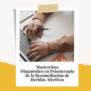 Masterclass Diagnóstico en Psicoterapia de la reconciliación de heridas afectivas